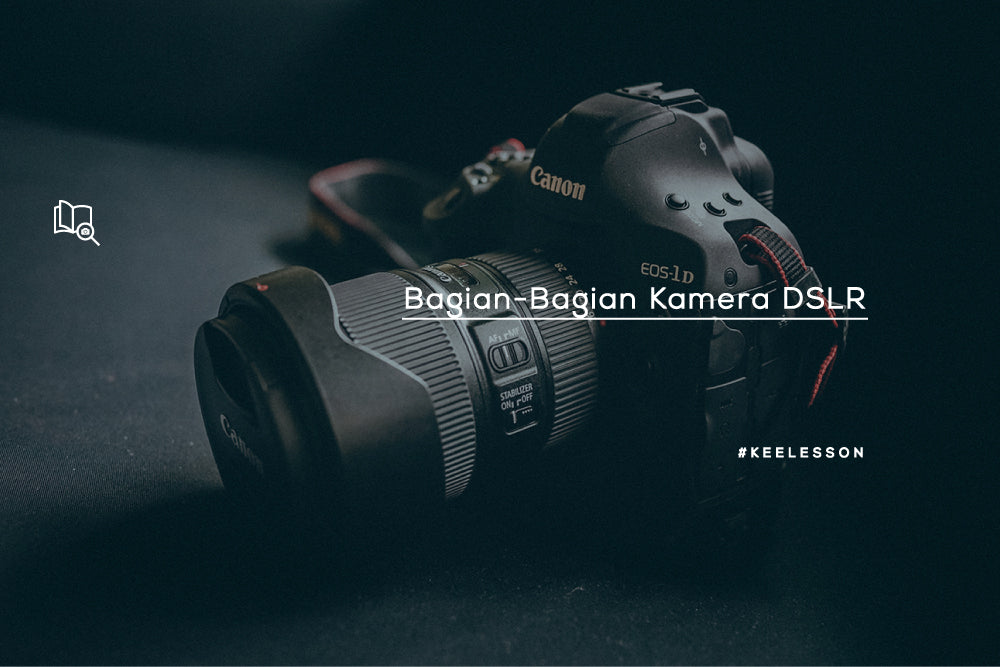 Bagian-Bagian Kamera DSLR