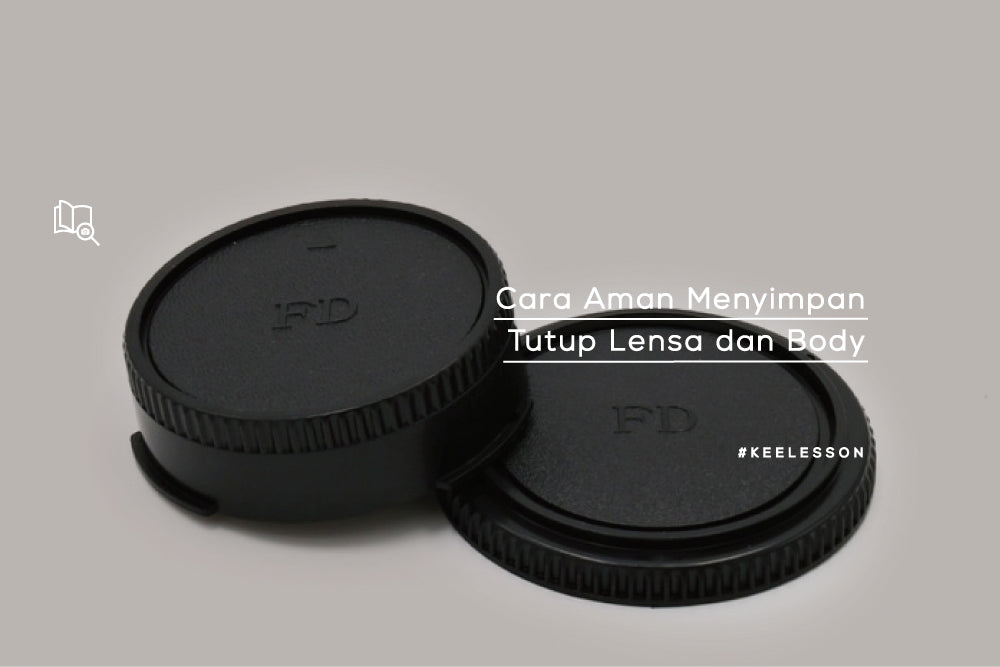 Cara Aman Menyimpan Tutup Lensa dan Body