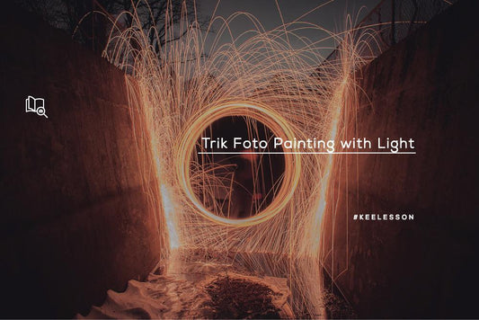 Trik Foto Painting with Light-KEE INDONESIA