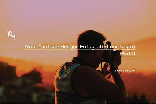 Akun Youtube Belajar Fotografi (Luar Negri) - (Part 1)-KEE INDONESIA
