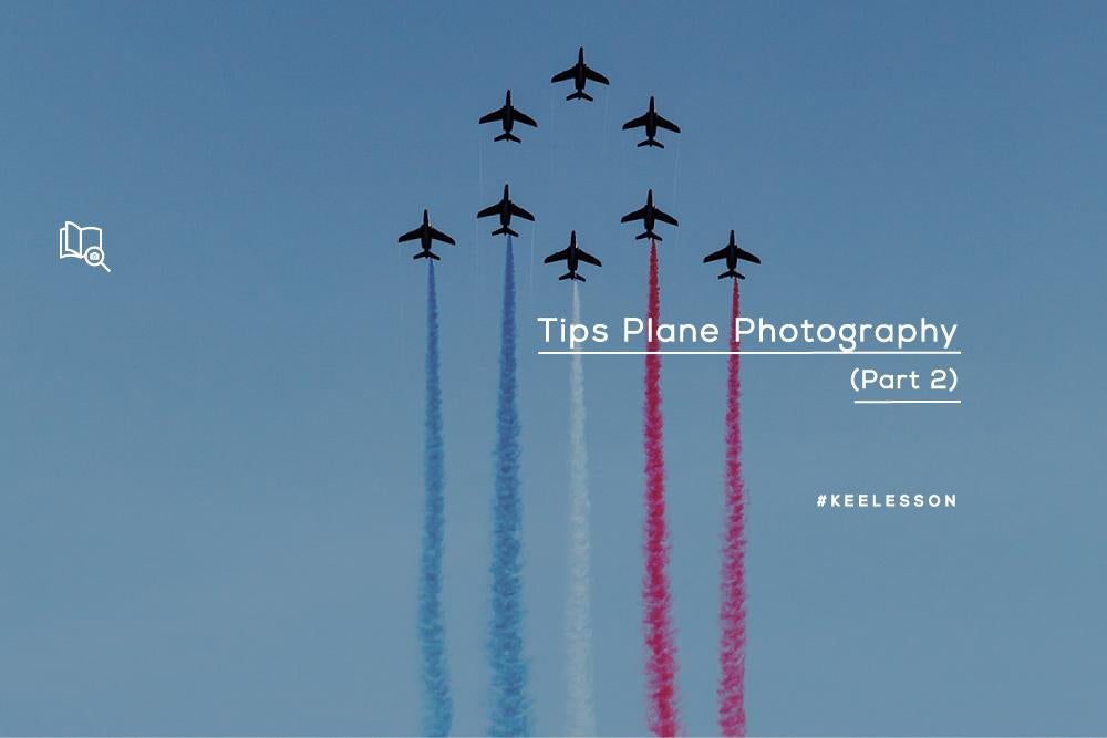Tips Plane Photography (Part 2)-KEE INDONESIA