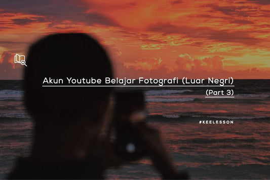 Akun Youtube Belajar Fotografi (Luar Negri) - (Part 3)-KEE INDONESIA