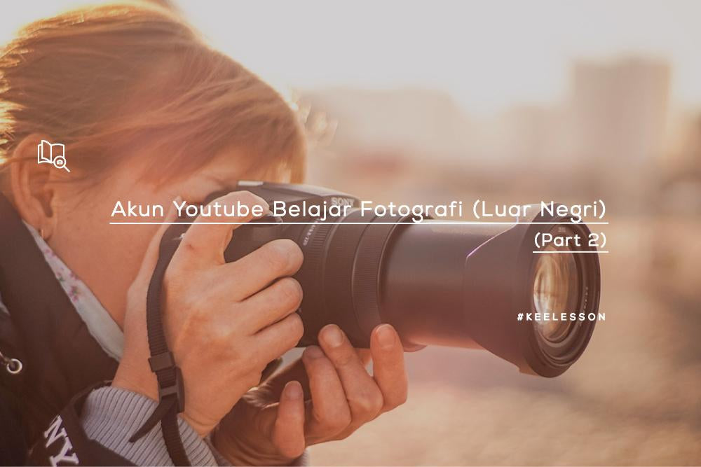 Akun Youtube Belajar Fotografi (Luar Negri) - (Part 2)-KEE INDONESIA