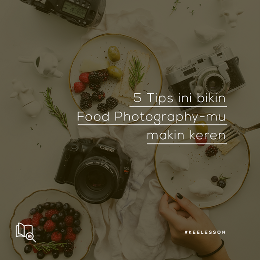5 Tips ini bikin Food Photography-mu makin keren