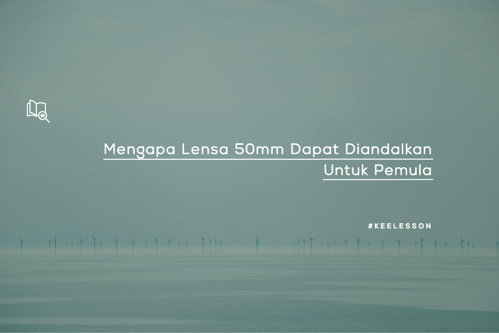 Mengapa Lensa 50mm Dapat Diandalkan Untuk Pemula