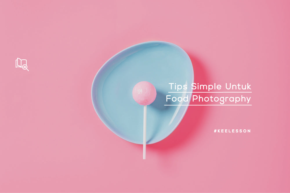Tips Simple Untuk Food Photography