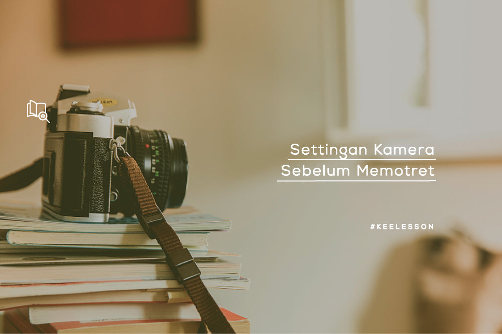 Settingan Kamera Sebelum Memotret