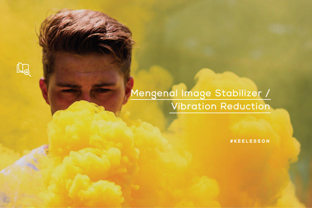 Mengenal Image Stabilizer / Vibration Reduction